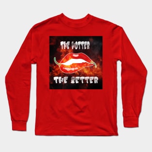 The Hotter The Better Chili Pepper Ghost Pepper Spicy Long Sleeve T-Shirt